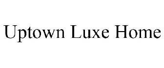 UPTOWN LUXE HOME