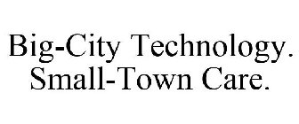 BIG-CITY TECHNOLOGY. SMALL-TOWN CARE.
