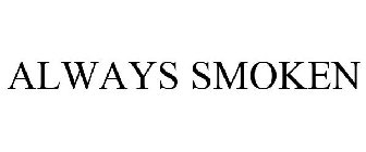 ALWAYS SMOKEN