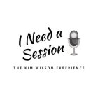 I NEED A SESSION THE KIM WILSON EXPERIENCE