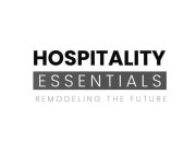 HOSPITALITY ESSENTIALS REMODELING THE FUTURE