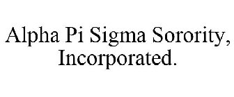 ALPHA PI SIGMA SORORITY, INCORPORATED.