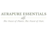 AURAPURE ESSENTIALS THE POWER OF PLANTS. THE POWER OF PURE.