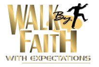 WALK BY FAITH WITH EXPECTATIONS