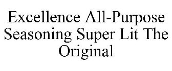 EXCELLENCE ALL-PURPOSE SEASONING SUPER LIT THE ORIGINAL