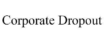 CORPORATE DROPOUT