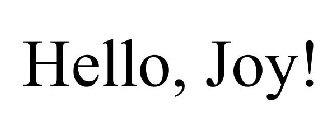 HELLO, JOY!