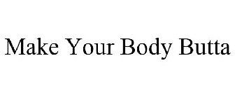 MAKE YOUR BODY BUTTA