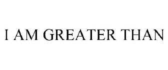 I AM GREATER THAN