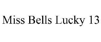 MISS BELLS LUCKY 13