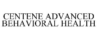 CENTENE ADVANCED BEHAVIORAL HEALTH