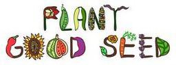 PLANT GOOD SEED