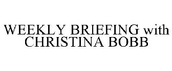 WEEKLY BRIEFING WITH CHRISTINA BOBB