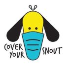 COVER YOUR SNOUT