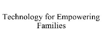 TECHNOLOGY FOR EMPOWERING FAMILIES