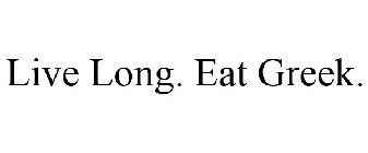 LIVE LONG. EAT GREEK.