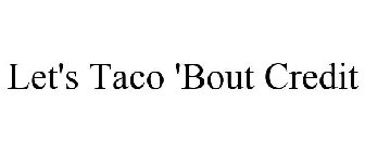 LET'S TACO 'BOUT CREDIT