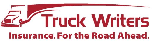 TRUCK WRITERS INSURANCE. FOR THE ROAD AHEAD.