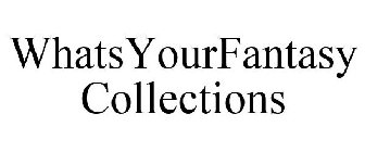 WHATSYOURFANTASY COLLECTIONS