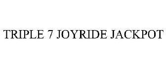 TRIPLE 7 JOYRIDE JACKPOT