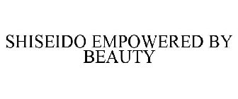 SHISEIDO EMPOWERED BY BEAUTY