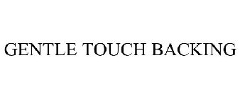GENTLE TOUCH BACKING