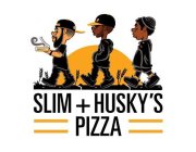 SLIM + HUSKY'S PIZZA