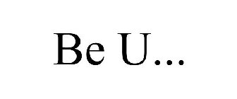 BE U...
