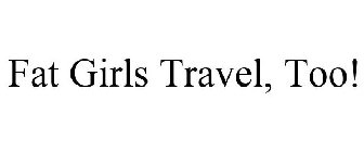 FAT GIRLS TRAVEL, TOO!