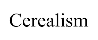 CEREALISM