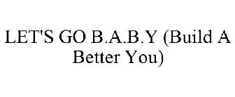 LET'S GO B.A.B.Y (BUILD A BETTER YOU)