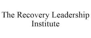 THE RECOVERY LEADERSHIP INSTITUTE