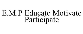 E.M.P EDUCATE MOTIVATE PARTICIPATE
