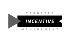 TARGETED INCENTIVE MANAGEMENT