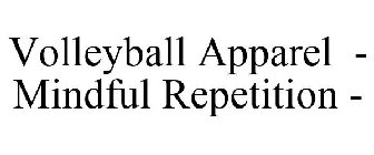 VOLLEYBALL APPAREL - MINDFUL REPETITION -