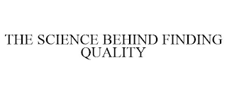 THE SCIENCE BEHIND FINDING QUALITY