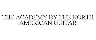 THE ACADEMY BY THE NORTH AMERICAN GUITAR
