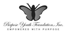 PURPOSE YOUTH FOUNDATION, INC. EMPOWERED WITH PURPOSE