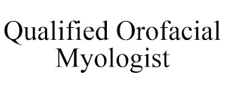 QUALIFIED OROFACIAL MYOLOGIST
