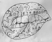 NOT $OCIETY READY