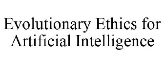 EVOLUTIONARY ETHICS FOR ARTIFICIAL INTELLIGENCE