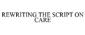 REWRITING THE SCRIPT ON CARE