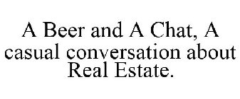 A BEER AND A CHAT, A CASUAL CONVERSATION ABOUT REAL ESTATE.