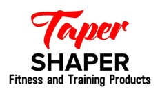 TAPER SHAPER FITNESS AND TRAINING PRODUCTS