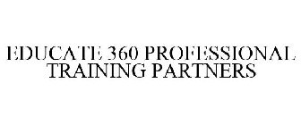 EDUCATE 360 PROFESSIONAL TRAINING PARTNERS