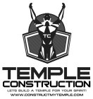 TEMPLE CONSTRUCTION LET'S BUILD A TEMPLE FOR YOUR SPIRIT! WWW.CONSTRUCTMYTEMPLE.COM TC