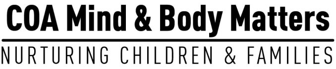 COA MIND & BODY MATTERS NURTURING CHILDREN & FAMILIES