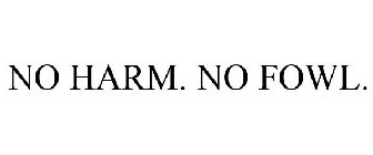 NO HARM. NO FOWL.