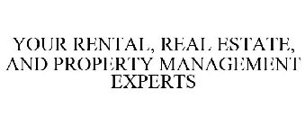 YOUR RENTAL, REAL ESTATE, AND PROPERTY MANAGEMENT EXPERTS