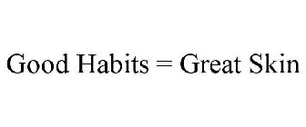 GOOD HABITS = GREAT SKIN